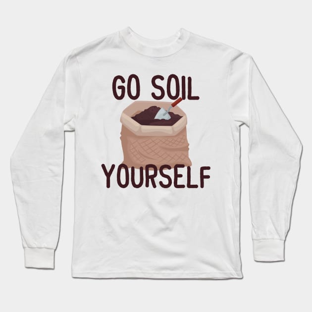 Go Soil Yourself! Long Sleeve T-Shirt by eddie4